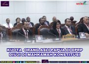 Kuota Orang Asli Papua di DPRP Diuji di Mahkamah Konstitusi