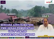 Usut Tuntas Kejahatan Lingkungan di Aceh-Sumatera