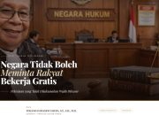 Negara Tidak Boleh Meminta Rakyat Bekerja Gratis,  Pekerjaan yang Telah Dilaksanakan Wajib Dibayar